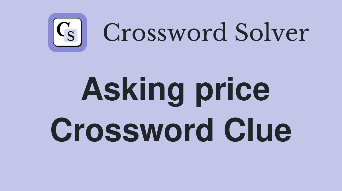 Asking price Crossword Clue