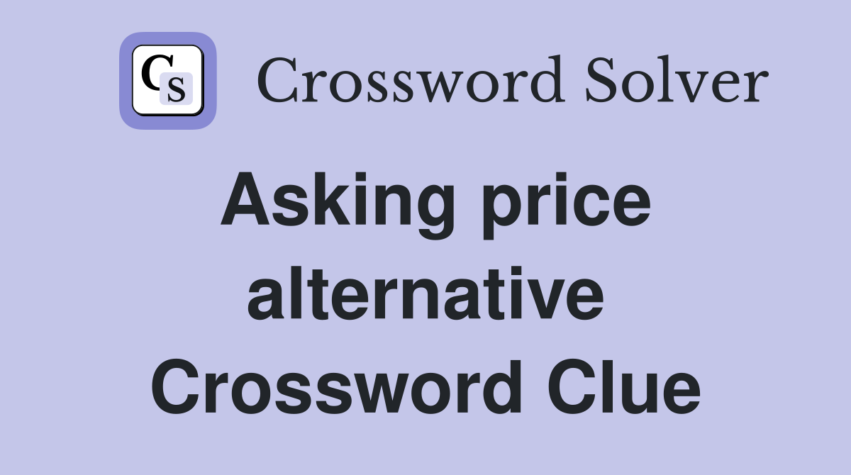 Asking price alternative Crossword Clue