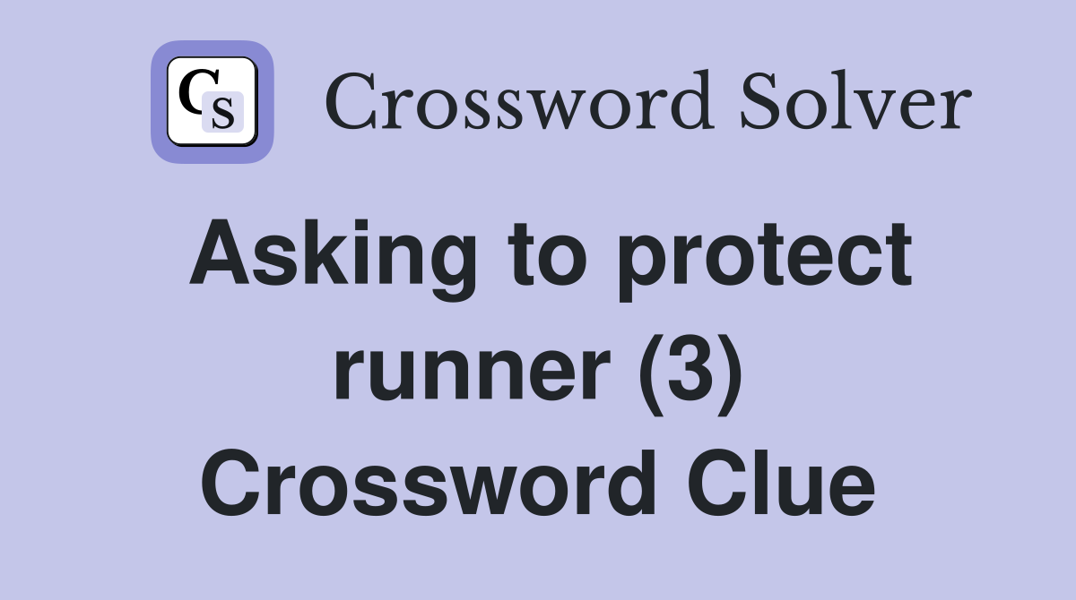 Asking to protect runner (3) Crossword Clue