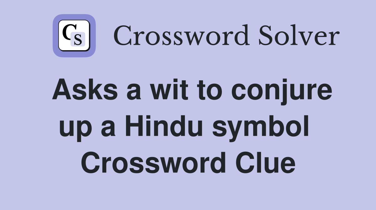 Asks a wit to conjure up a Hindu symbol  Crossword Clue