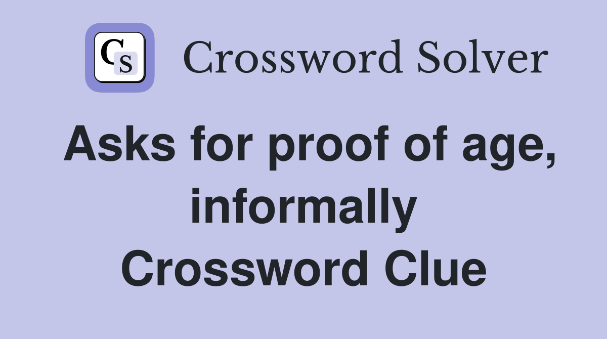 Asks for proof of age, informally Crossword Clue