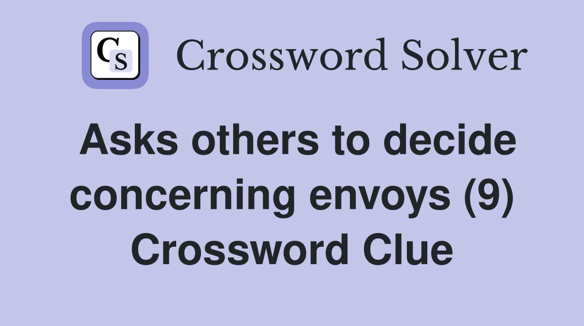 Asks others to decide concerning envoys (9) Crossword Clue
