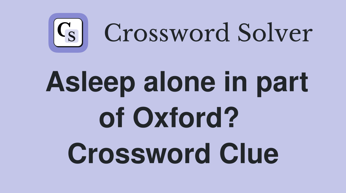 Asleep alone in part of Oxford?  Crossword Clue