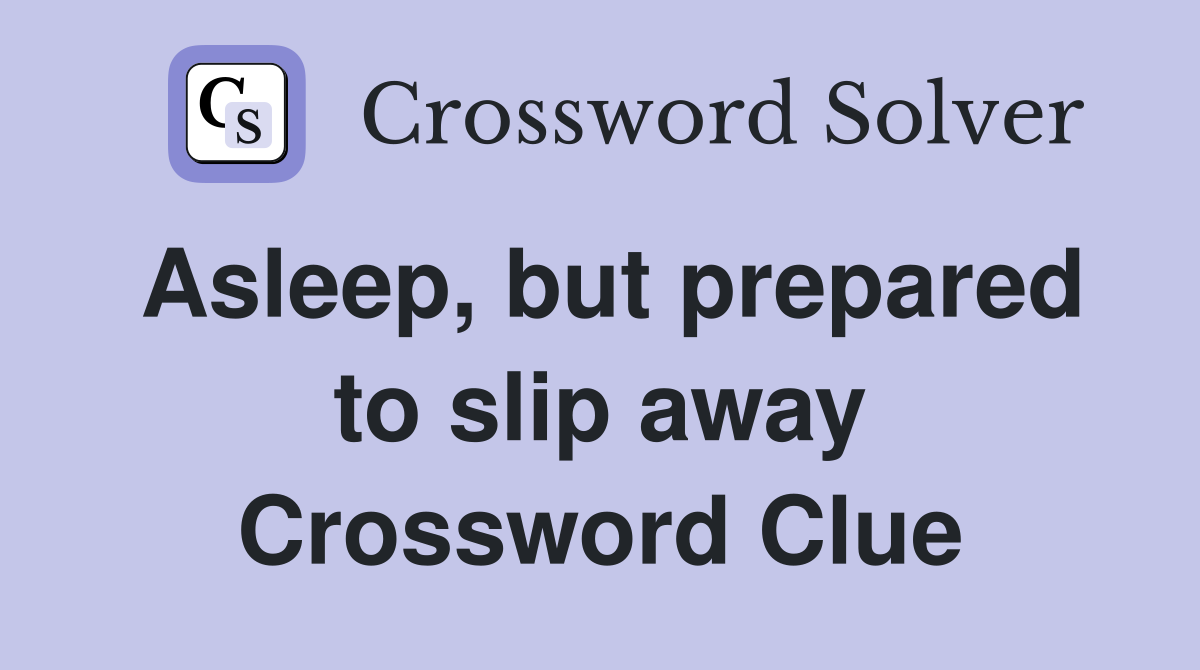 Asleep, but prepared to slip away Crossword Clue