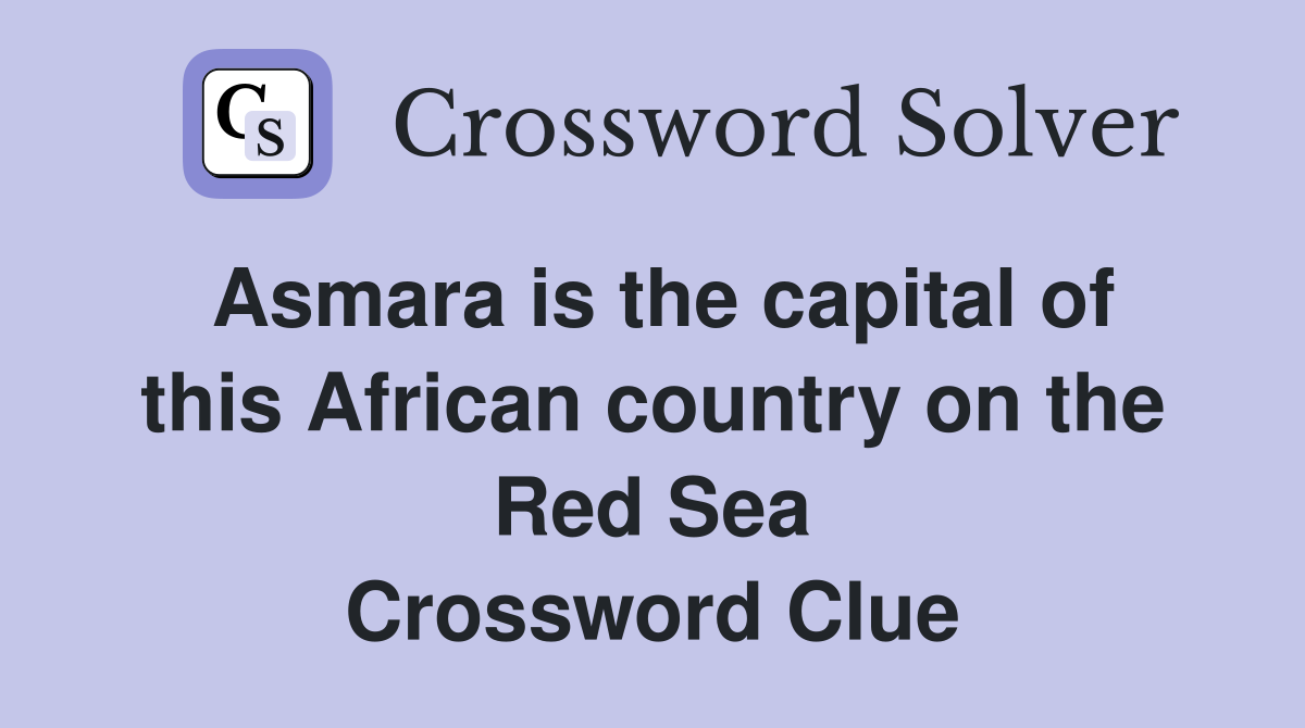 Asmara is the capital of this African country on the Red Sea Crossword Clue