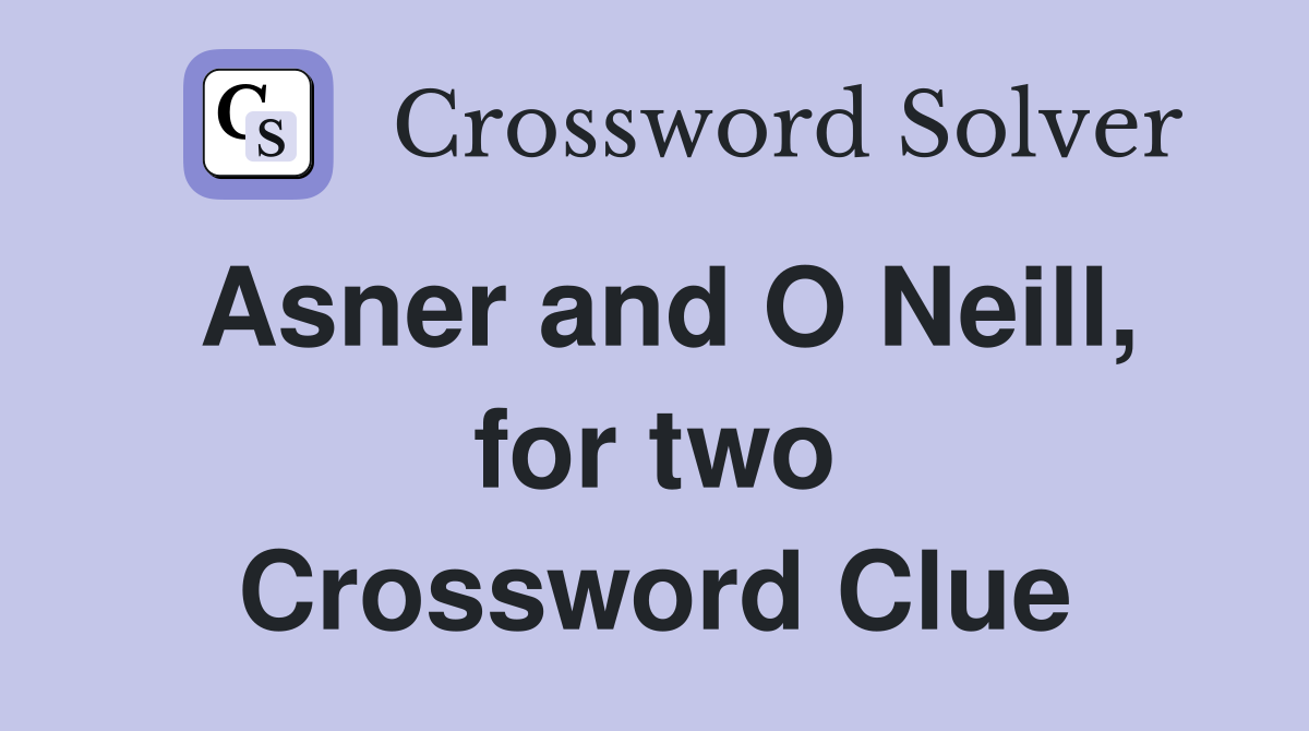 Asner and O Neill, for two Crossword Clue