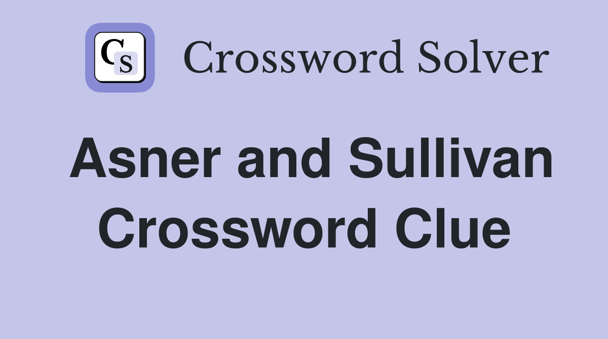 Asner and Sullivan Crossword Clue