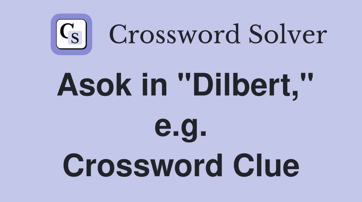 Asok in "Dilbert," e.g. Crossword Clue