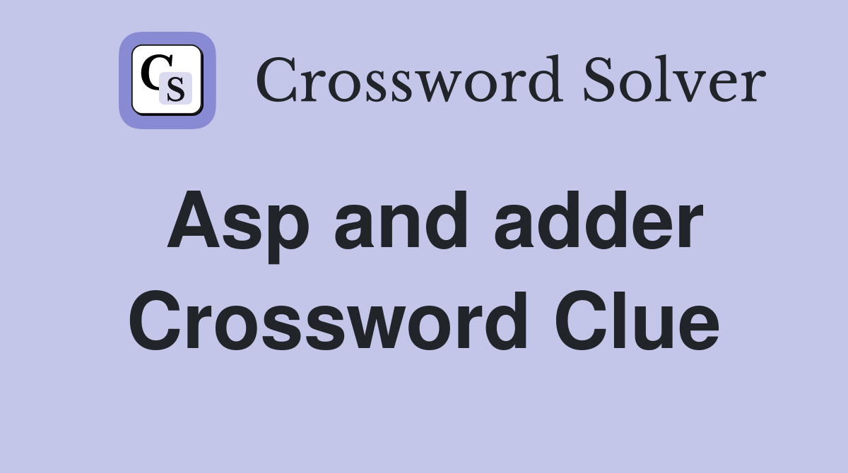 Asp and adder Crossword Clue