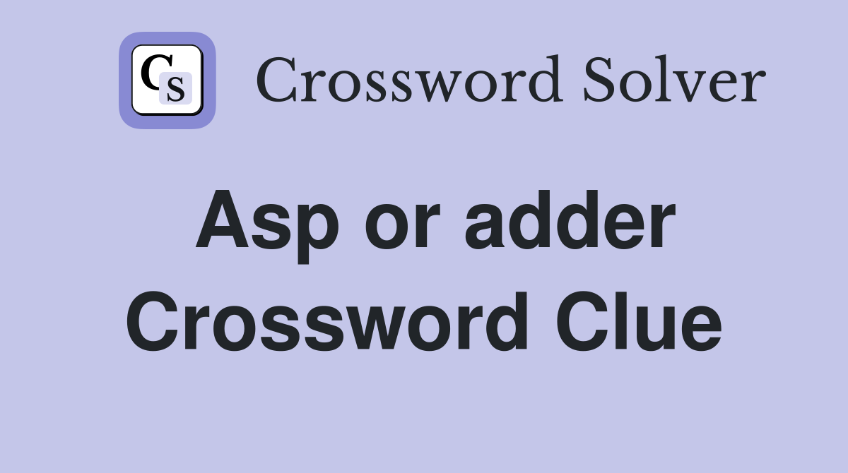 Asp or adder Crossword Clue