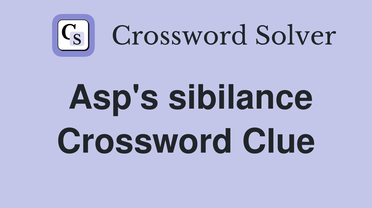 Asp's sibilance Crossword Clue