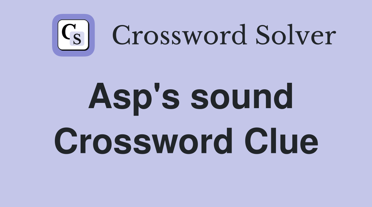 Asp's sound Crossword Clue