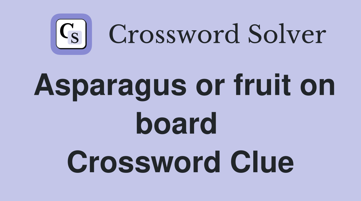 Asparagus or fruit on board  Crossword Clue