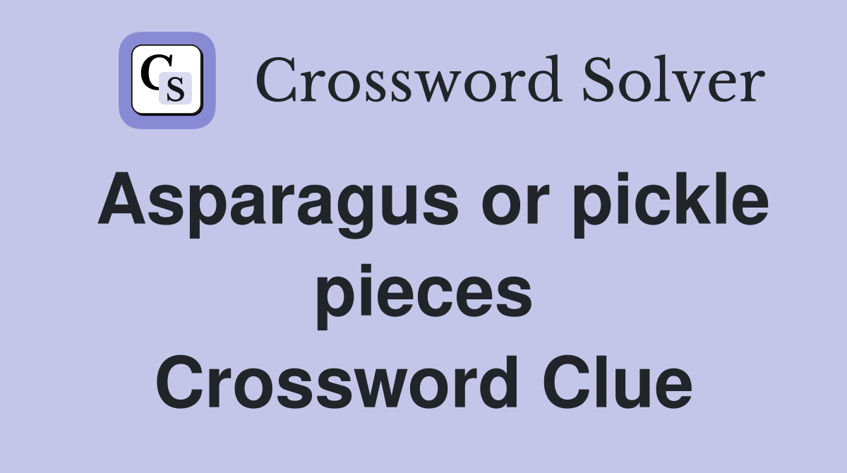 Asparagus or pickle pieces Crossword Clue
