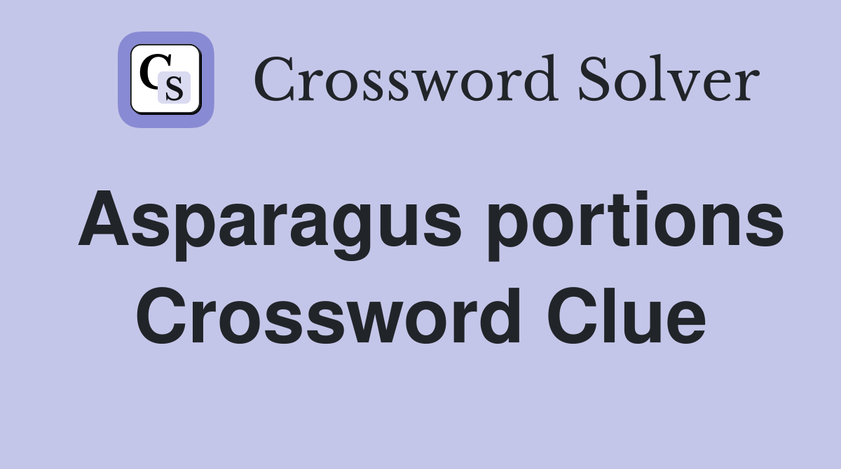Asparagus portions Crossword Clue