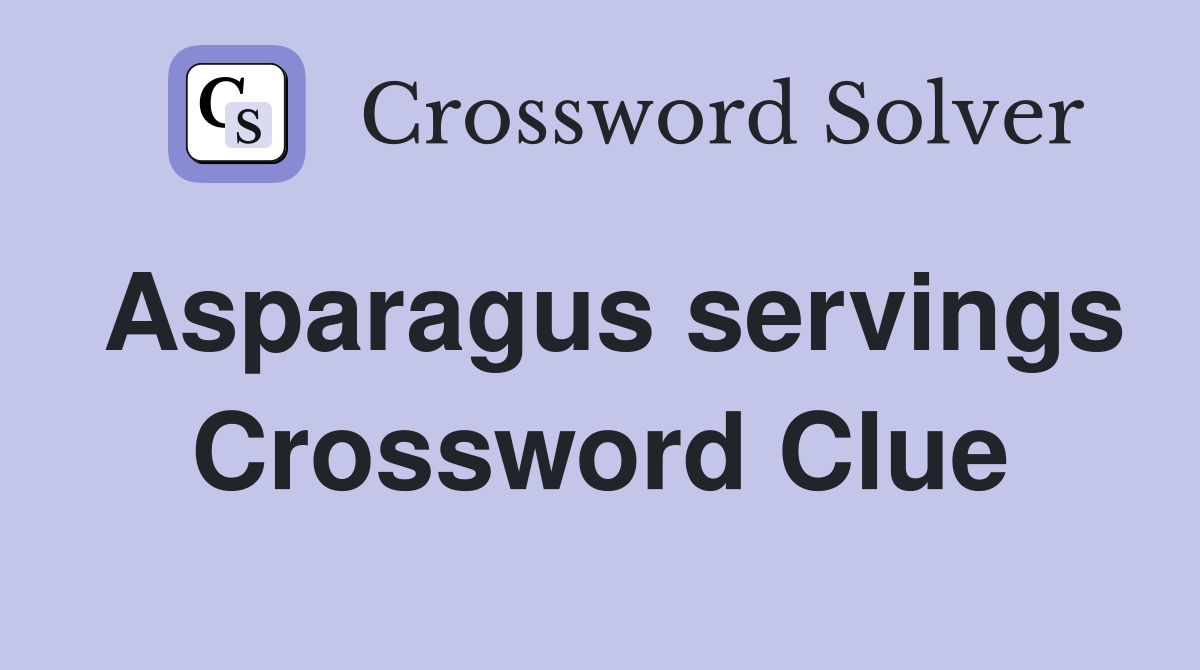 Asparagus servings Crossword Clue