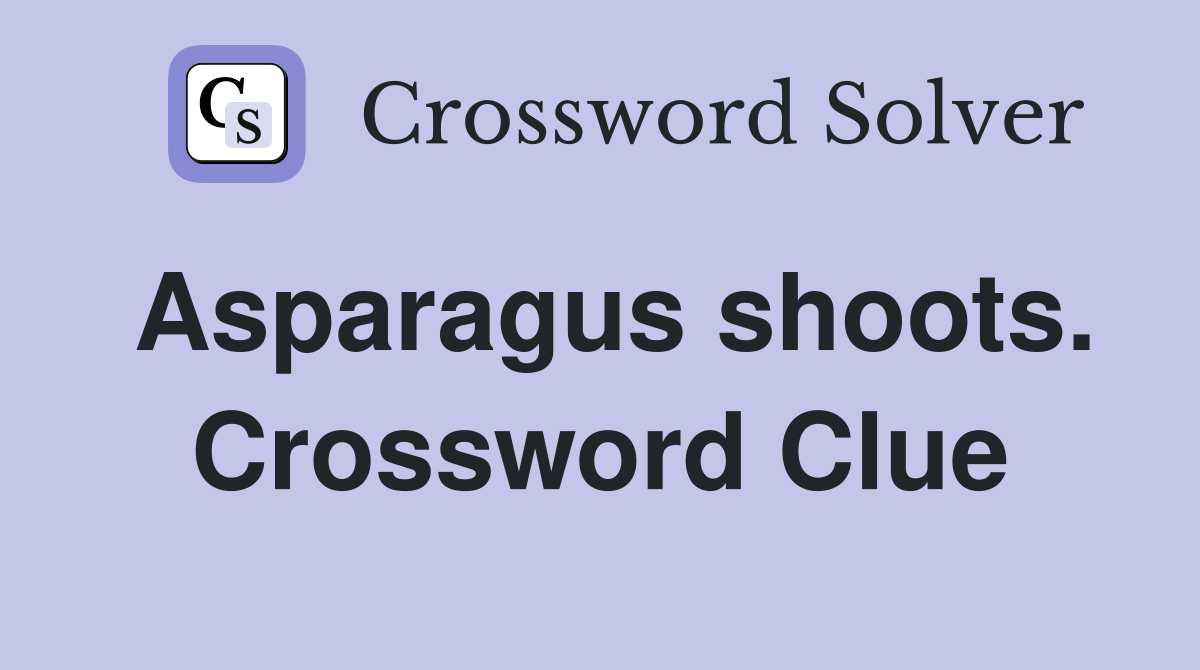 Asparagus shoots. Crossword Clue
