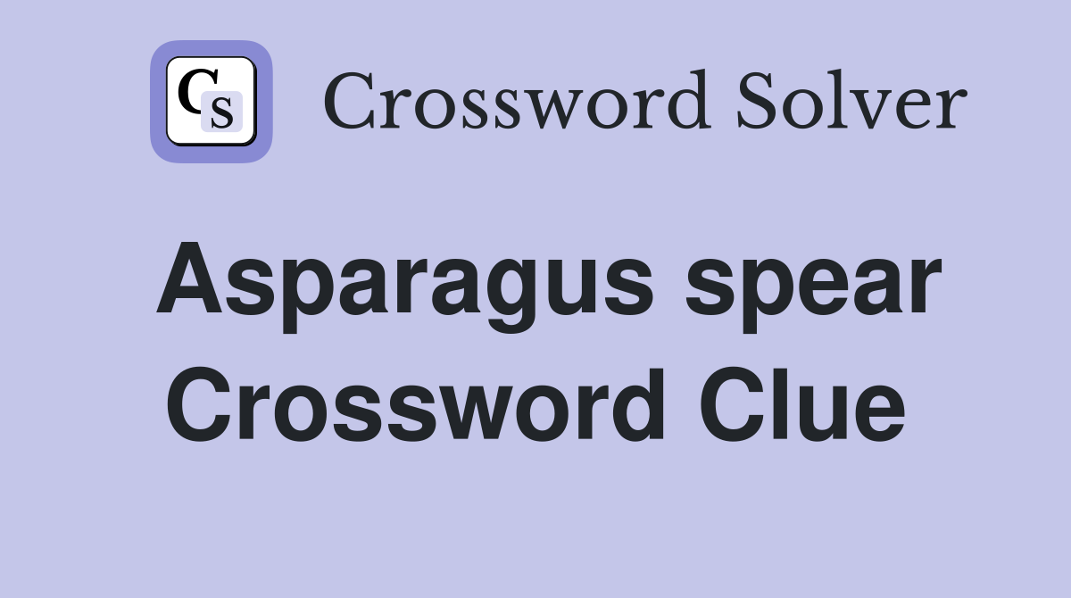 Asparagus spear Crossword Clue