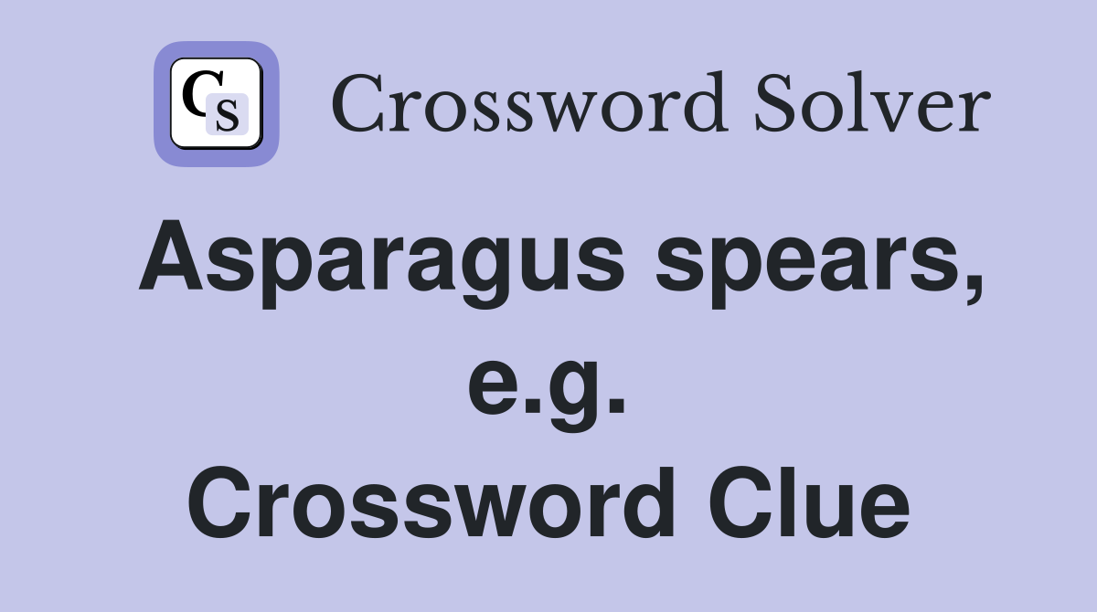 Asparagus spears, e.g. Crossword Clue