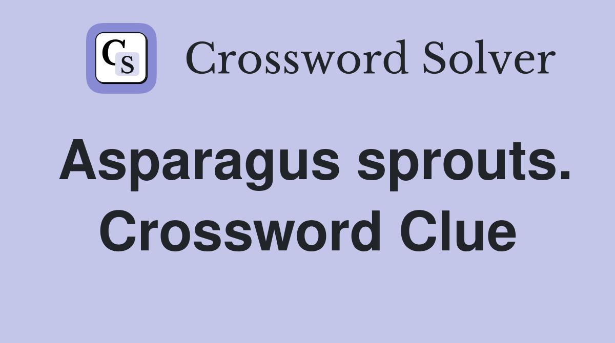Asparagus sprouts. Crossword Clue