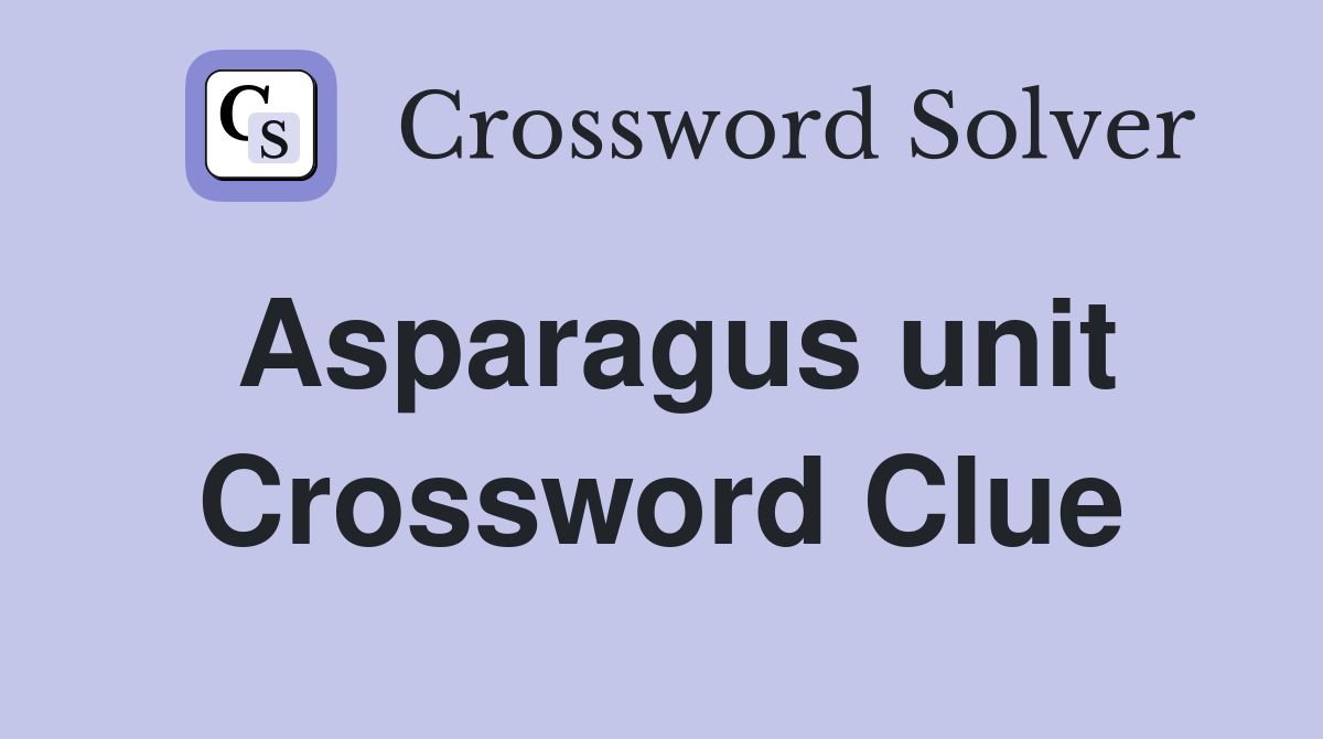 Asparagus unit Crossword Clue Answers Crossword Solver