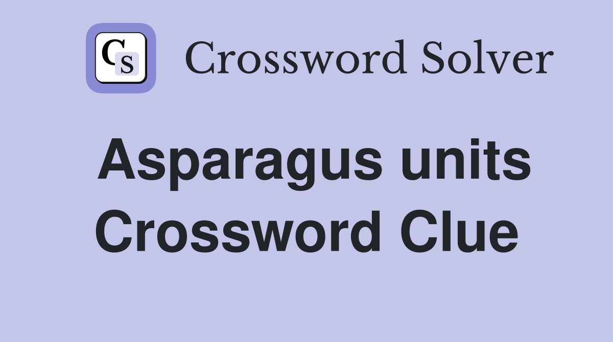 Asparagus units Crossword Clue