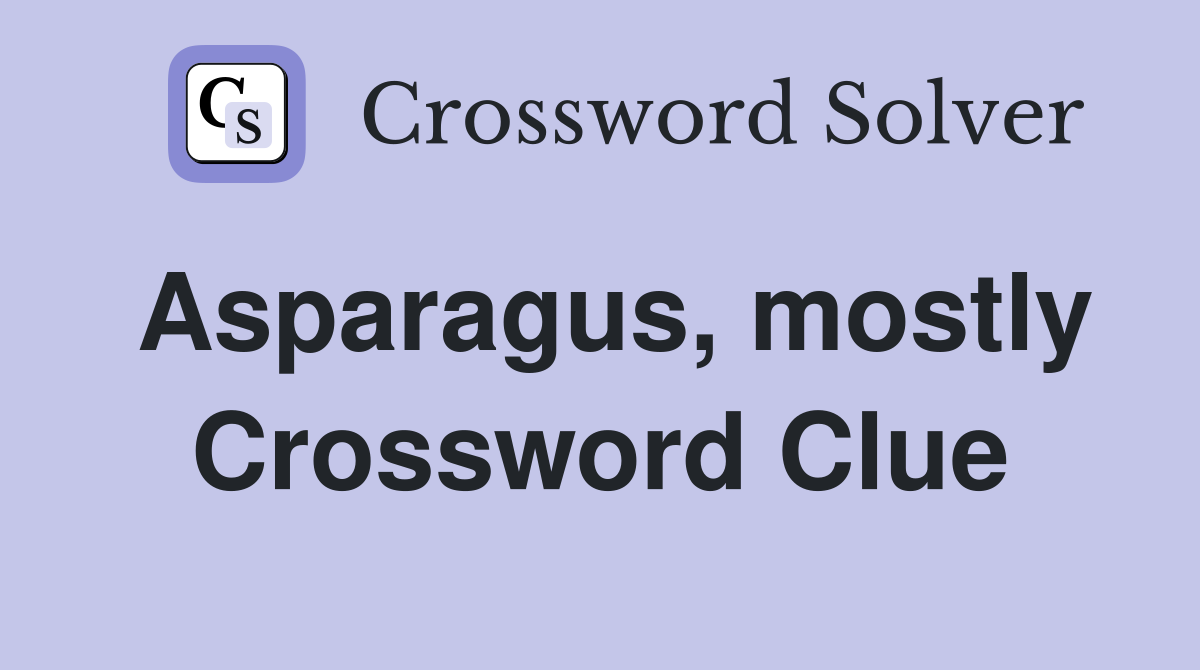 Asparagus, mostly Crossword Clue