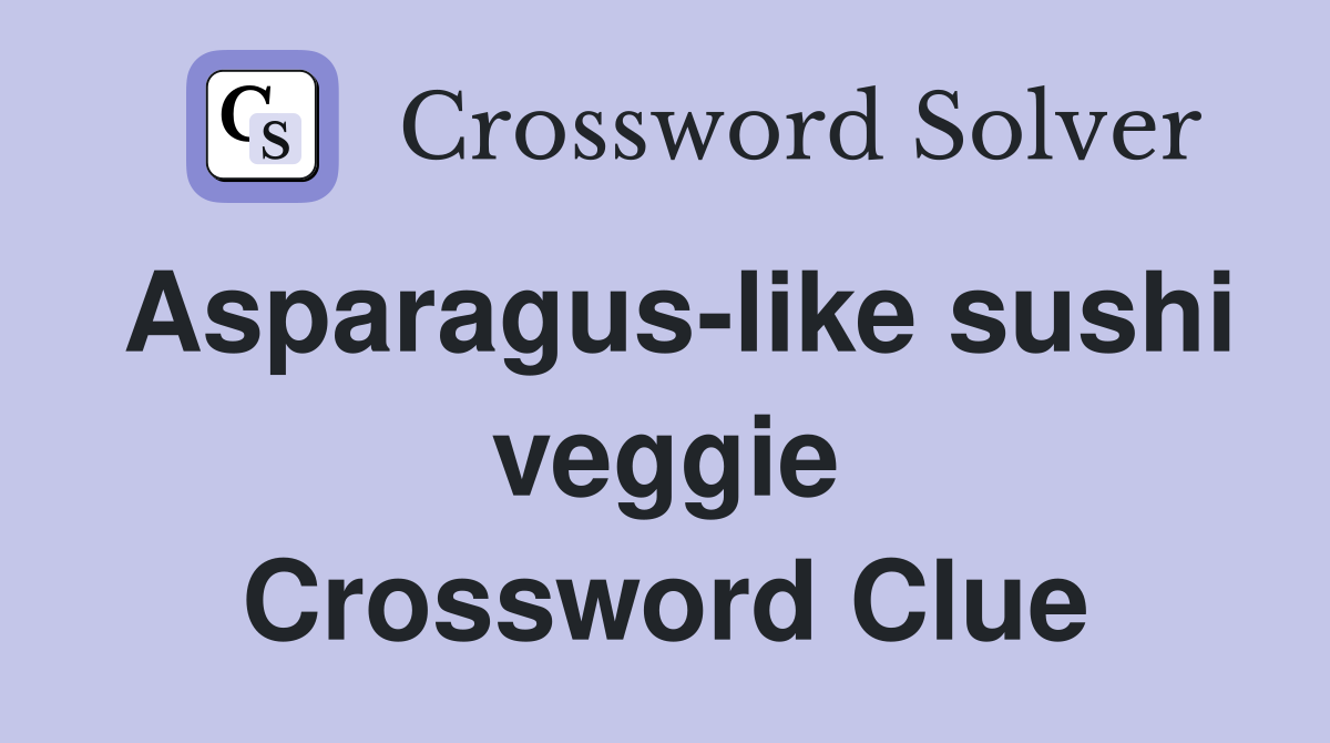 Asparagus-like sushi veggie Crossword Clue