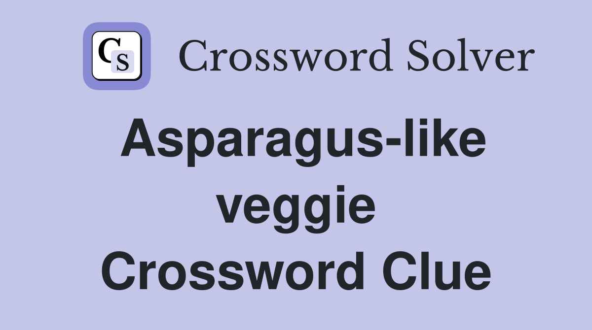 Asparagus-like veggie Crossword Clue