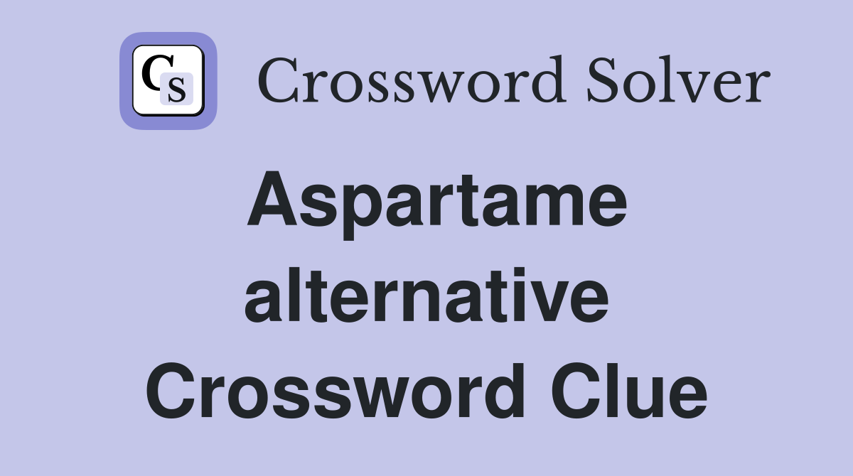 Aspartame alternative Crossword Clue