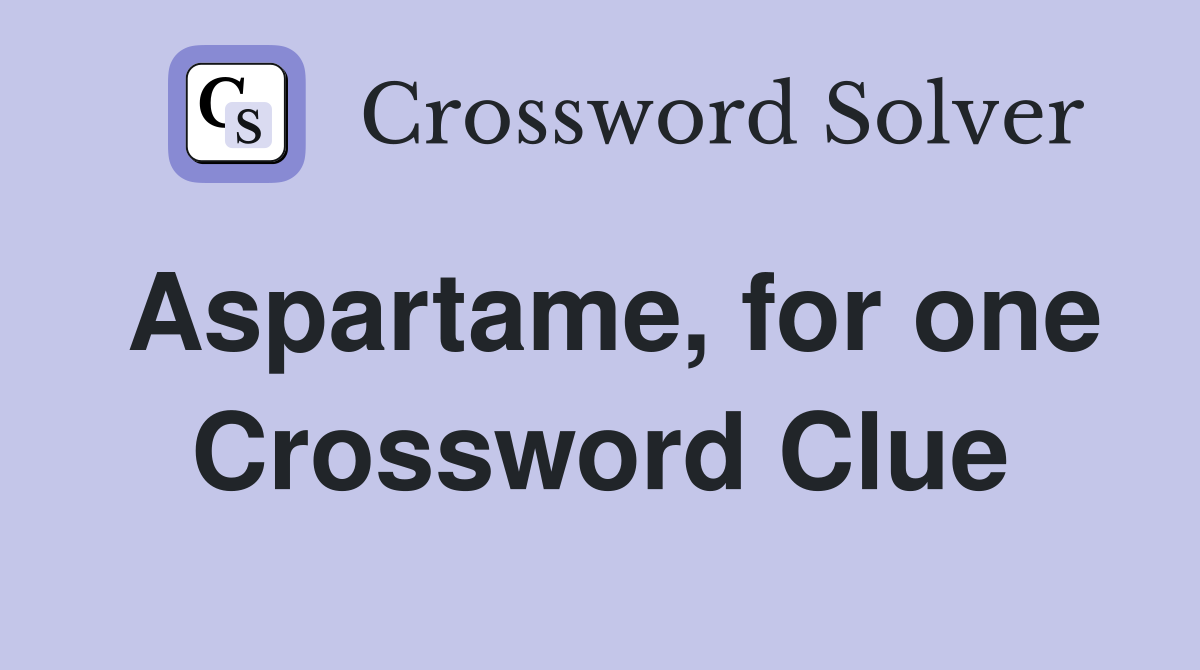 Aspartame, for one Crossword Clue