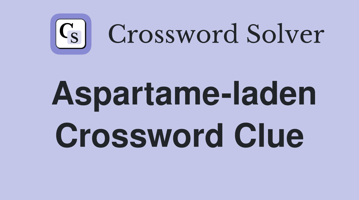 Aspartame-laden Crossword Clue