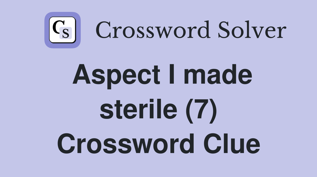 Aspect I made sterile (7) Crossword Clue