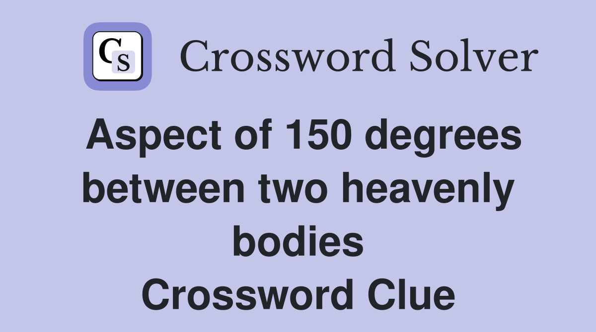 Aspect of 150 degrees between two heavenly bodies Crossword Clue