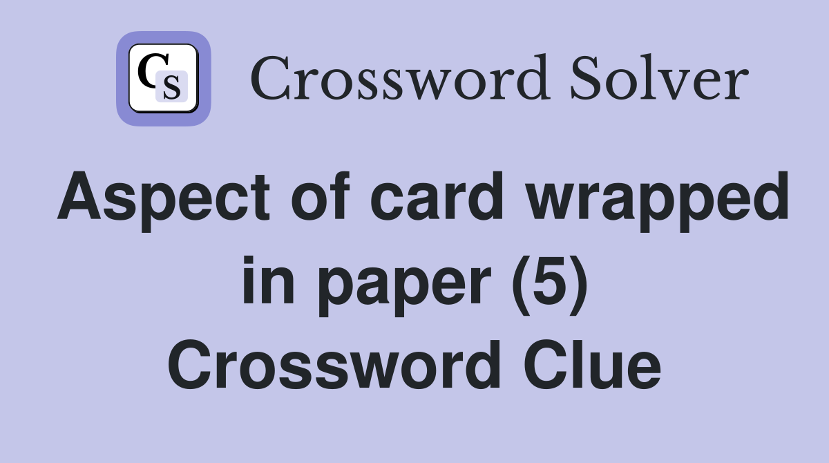 Aspect of card wrapped in paper (5) Crossword Clue