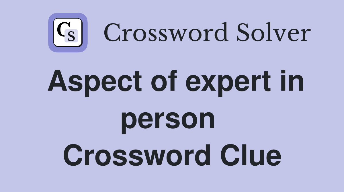 Aspect of expert in person  Crossword Clue