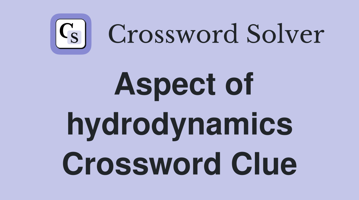 Aspect of hydrodynamics Crossword Clue