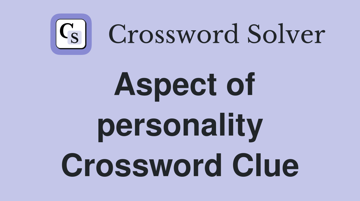 Aspect of personality Crossword Clue