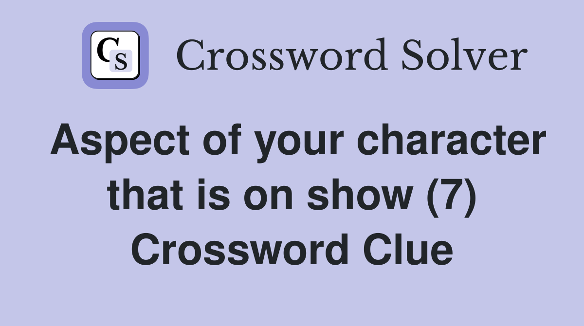 Aspect of your character that is on show (7) Crossword Clue