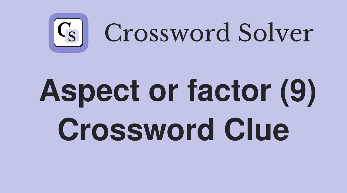 Aspect or factor (9) Crossword Clue