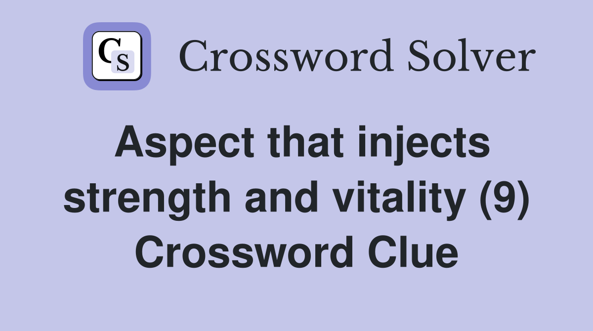Aspect that injects strength and vitality (9) Crossword Clue