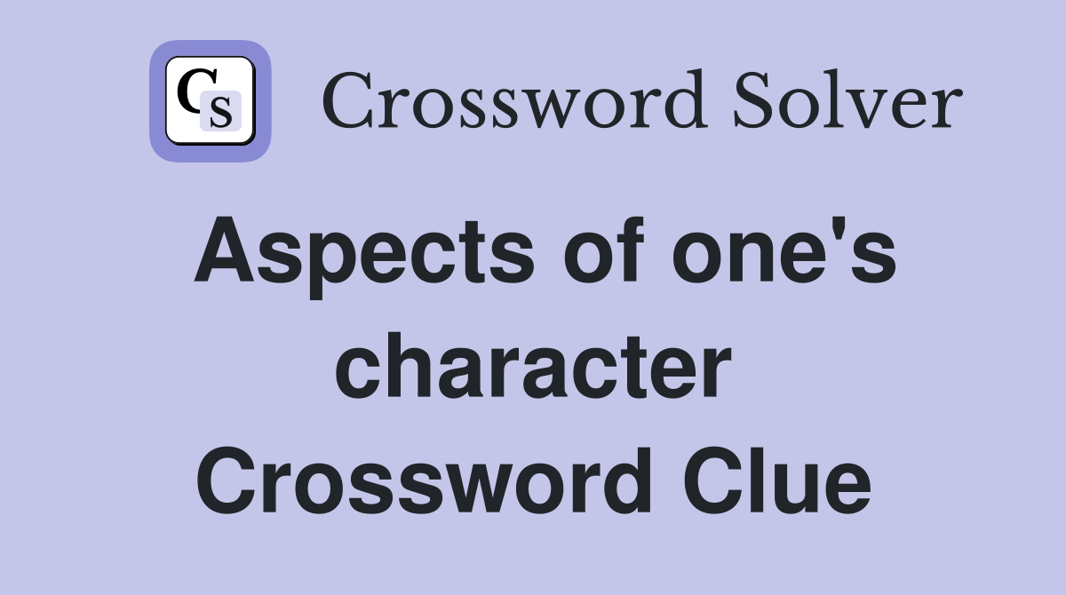 Aspects of one's character Crossword Clue