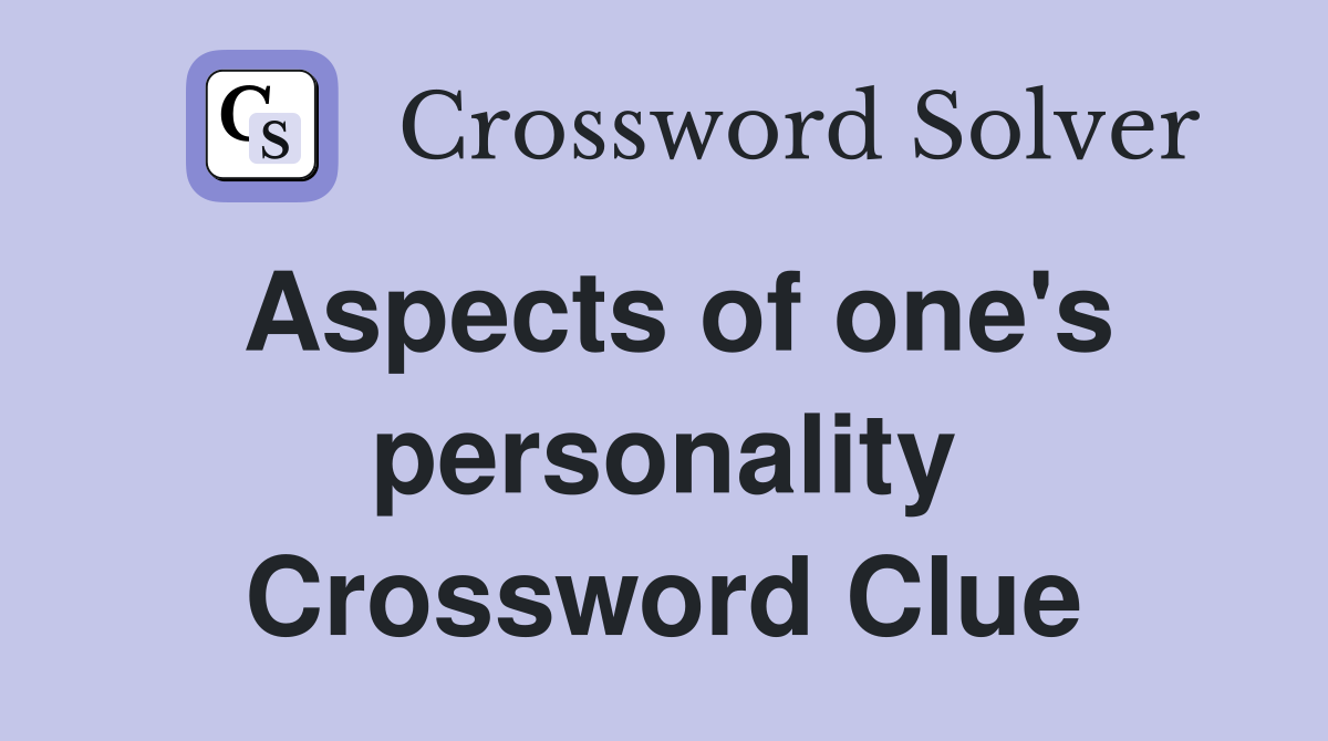 Aspects of one's personality Crossword Clue