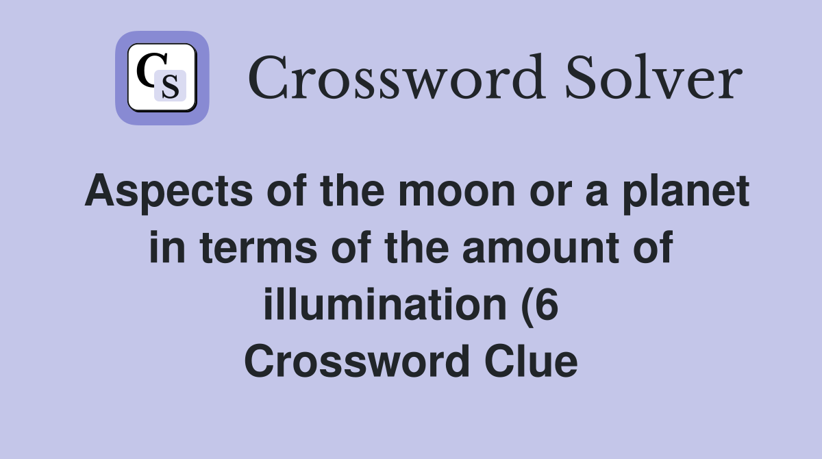 Aspects of the moon or a planet in terms of the amount of illumination Aspects of the moon or a planet in terms of the amount of illumination