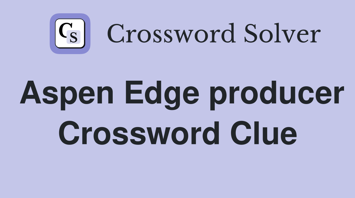 Aspen Edge producer Crossword Clue