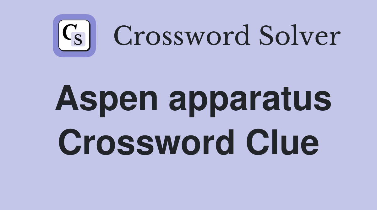 Aspen apparatus Crossword Clue