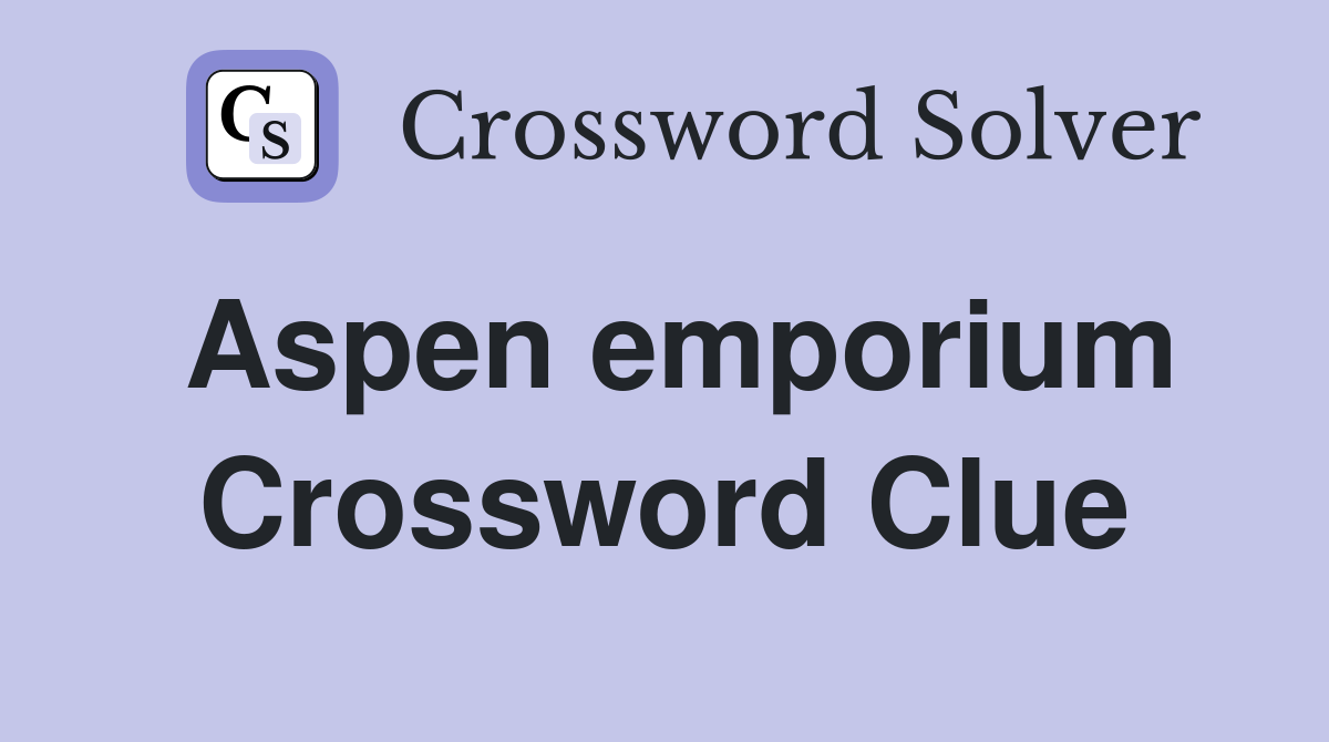 Aspen emporium Crossword Clue