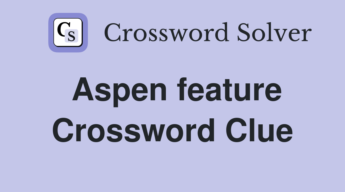 Aspen feature Crossword Clue