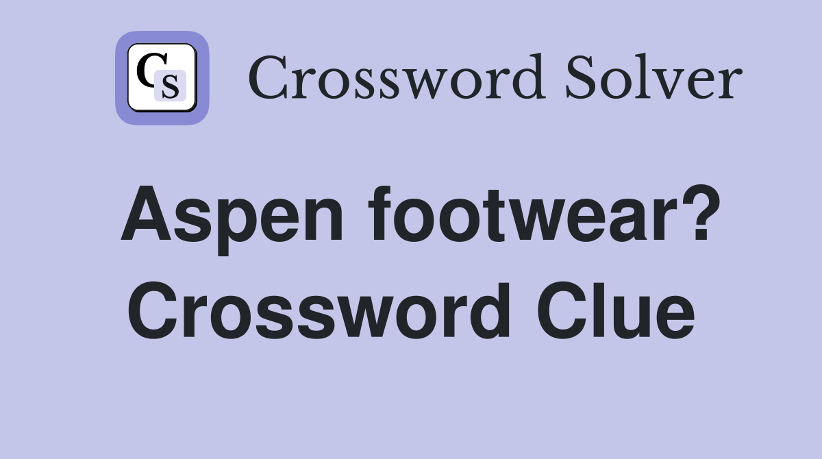 Aspen footwear? Crossword Clue