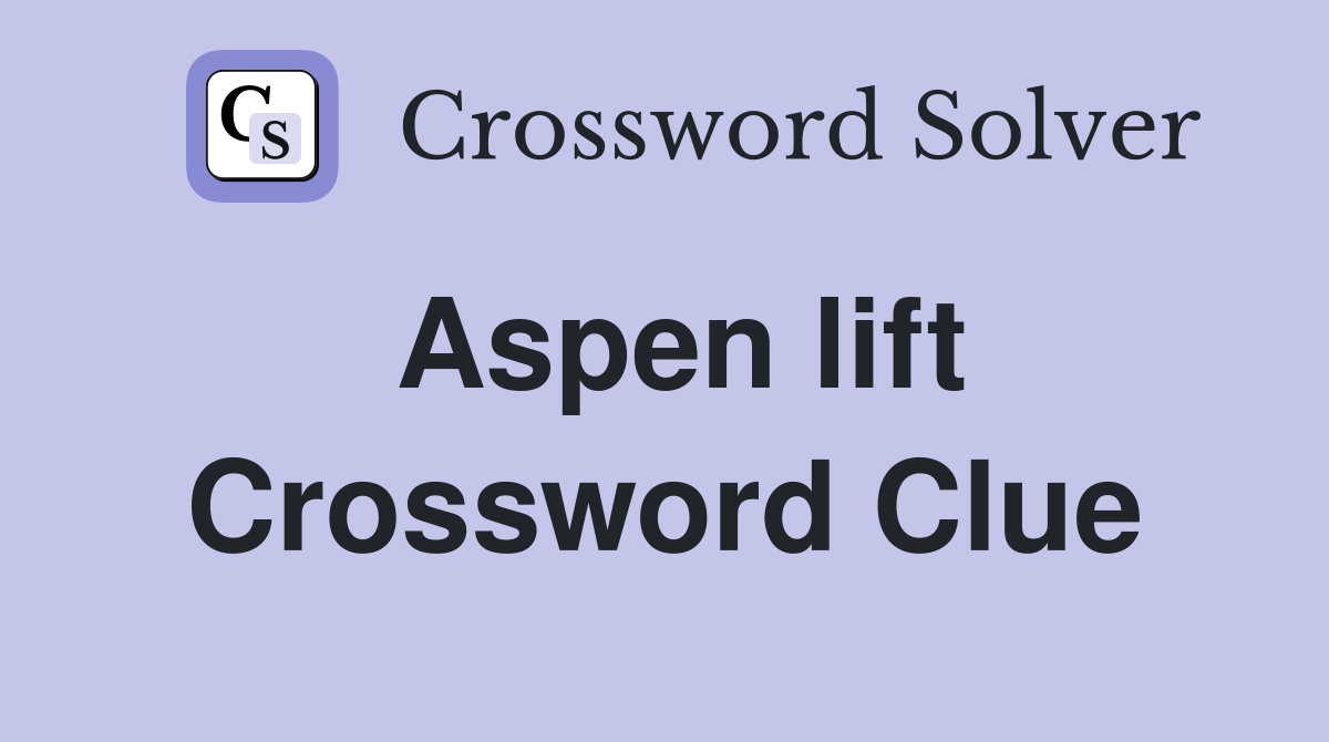 Aspen lift Crossword Clue
